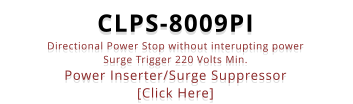 CLPS-8009PI Directional Power Stop without interupting power Surge Trigger 220 Volts Min. Power Inserter/Surge Suppressor [Click Here]